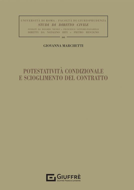 Potestatività condizionale e scioglimento del contratto - Giovanna Marchetti - copertina