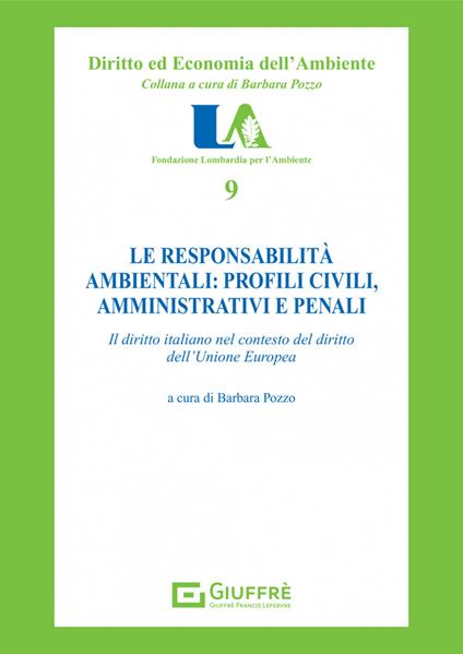 Le responsabilità ambientali: profili civili, amministrativi e penali. Il diritto italiano nel contesto dell'Unione europea - copertina