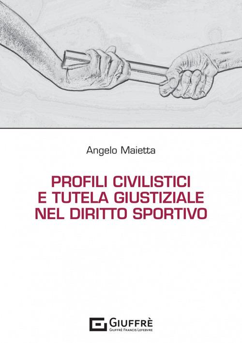 Profili civilistici e tutela giustiziale nel diritto sportivo - Angelo Maietta - copertina