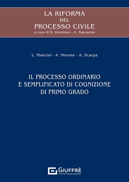 La riforma del processo civile. Il processo ordinario e semplificato di cognizione di primo grado - L. Mancini,A. Merone,A. Scarpa - copertina