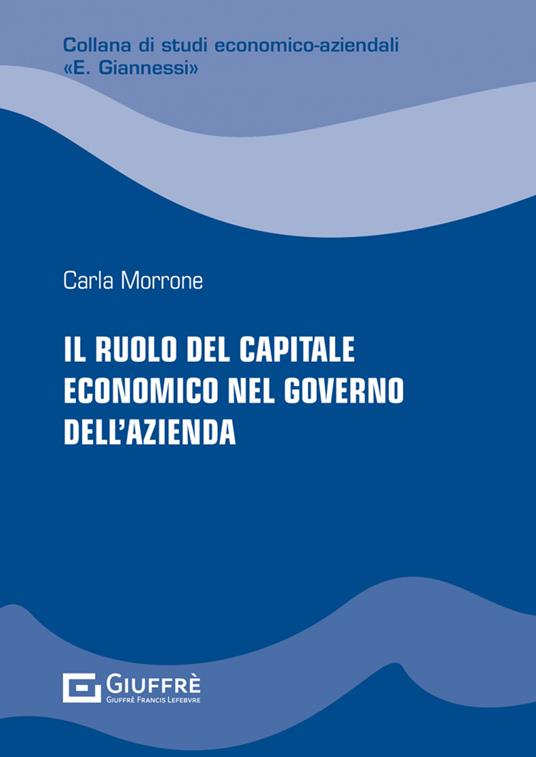 Il ruolo del capitale economico nel governo dell'azienda - Morrone Carla - copertina