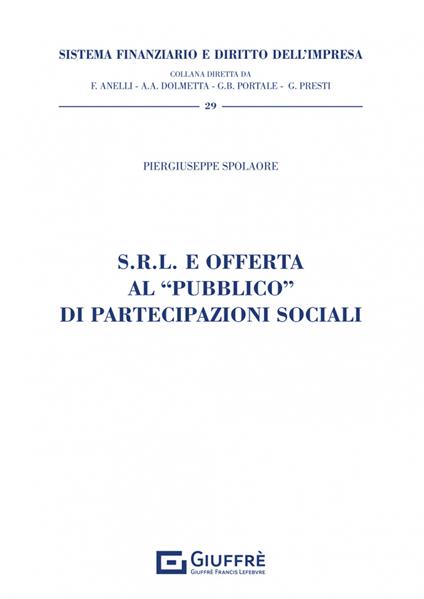 S.R.L. e offerta al «pubblico» di partecipazioni sociali - Piergiuseppe Spolaore - copertina