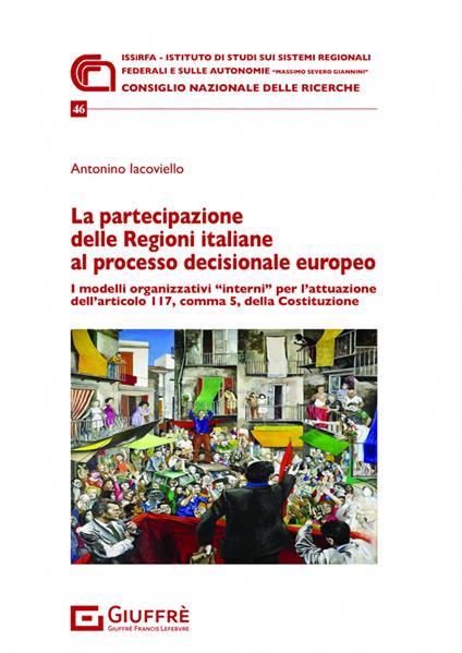 La partecipazione delle Regioni italiane al processo decisionale europeo - Antonino Iacoviello - copertina