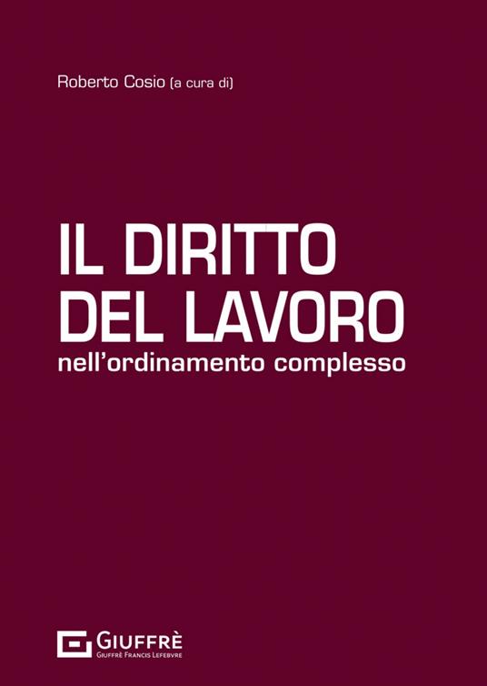 Il diritto del lavoro nell'ordinamento complesso - Roberto Cosio - copertina