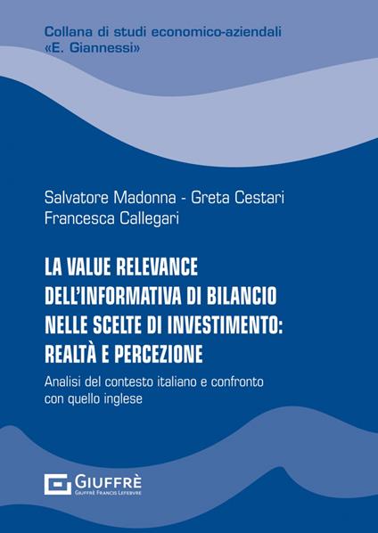 La value relevance dell'informativa di bilancio nelle scelte di investimento: realtà e percezione - Salvatore Madonna,Greta Cestari,Francesca Callegari - copertina