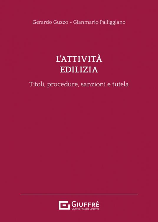 L'attività edilizia. Titoli, procedure, sanzioni e tutela - Gerardo Guzzo,Gianmario Palliggiano - copertina