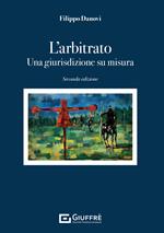 L'arbitrato. Una giurisdizione su misura