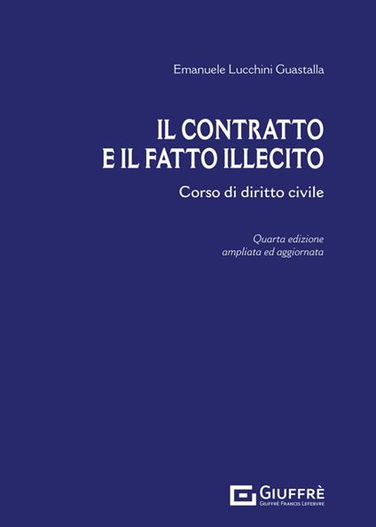 Il contratto e il fatto illecito. Corso di diritto civile. Ediz. ampliata - Emanuele Lucchini Guastalla - copertina