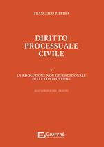 Diritto processuale civile. Vol. 5: La risoluzione non giurisdizionale delle controversie