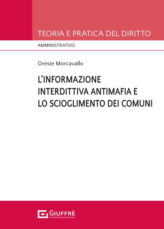 L'informazione interdittiva antimafia e lo scioglimento dei comuni per infiltrazioni mafiose - Oreste Morcavallo - copertina