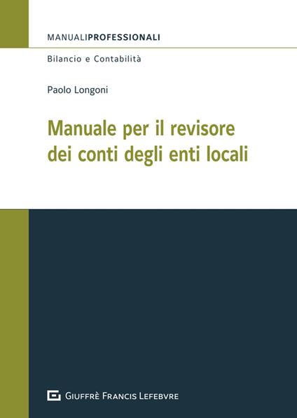 Manuale per il revisore dei conti degli enti locali - Paolo Longoni - copertina