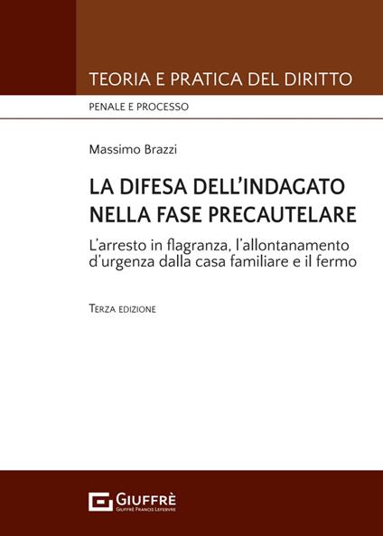 La difesa dell'indagato nella fase precautelare. L'arresto in flagranza e il fermo - Massimo Brazzi - copertina