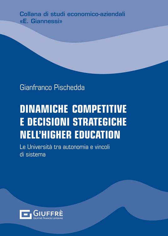 Dinamiche competitive e decisioni strategiche nell'higher education - Pischedda Gianfranco - copertina