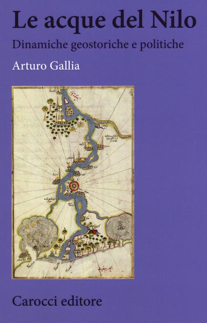 Le acque del Nilo. Dinamiche geostoriche e politiche - Arturo Gallia - copertina