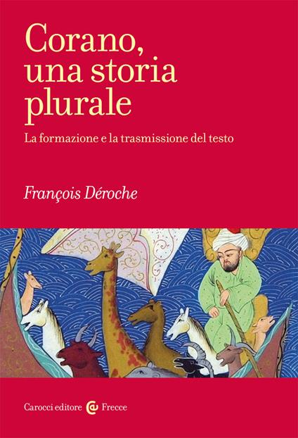 Corano, una storia plurale. La formazione e la trasmissione del testo - François De' Roche - copertina