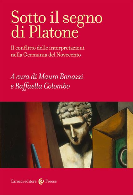 Sotto il segno di Platone. Il conflitto delle interpretazioni nella Germania del Novecento - copertina