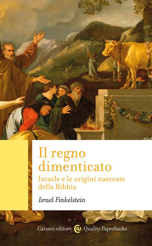 Il regno dimenticato. Israele e le origini nascoste della Bibbia - Israel Finkelstein - copertina