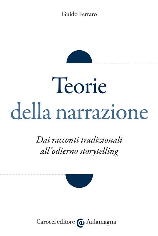 Teorie della narrazione. Dai racconti tradizionali all'odierno «storytelling» - Guido Ferraro - copertina