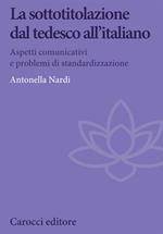 La sottotitolazione dal tedesco all'italiano. Aspetti comunicativi e problemi di standardizzazione