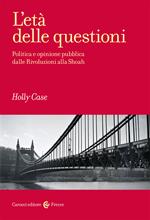 L' età delle questioni. Politica e opinione pubblica dalle Rivoluzioni alla Shoah