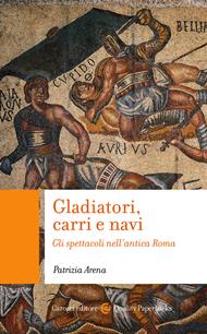 Gladiatori, carri e navi. Gli spettacoli nell'antica Roma