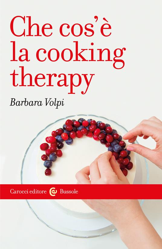 Che cosè la cooking therapy - Barbara Volpi - ebook