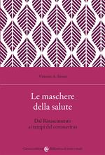Le maschere della salute. Dal Rinascimento ai tempi del coronavirus