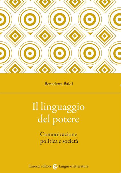 Il linguaggio del potere. Comunicazione politica e società - Benedetta Baldi - copertina