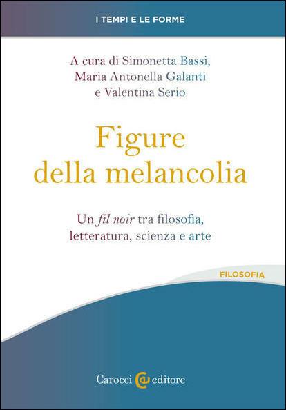 Le figure della melancolia. Un fil noir tra filosofia, letteratura, scienza e arte - copertina