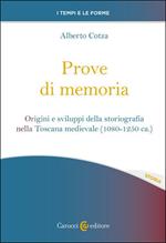 Prove di memoria. Origini e sviluppi della storiografia nella Toscana medievale (1080-1250 ca.)