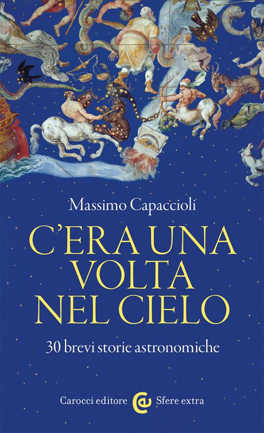 C'era una volta nel cielo. 30 brevi storie astronomiche - Massimo Capaccioli - copertina