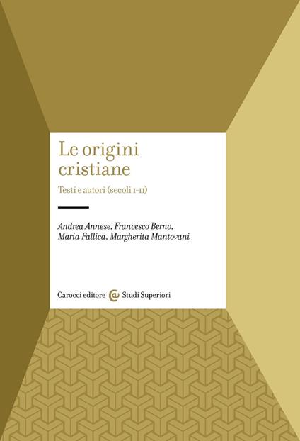 Le origini cristiane. Testi e autori (secoli I-II) - Andrea Annese,Francesco Berno,Maria Fallica - copertina