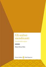 Gli ordini mendicanti. Il secolo delle origini