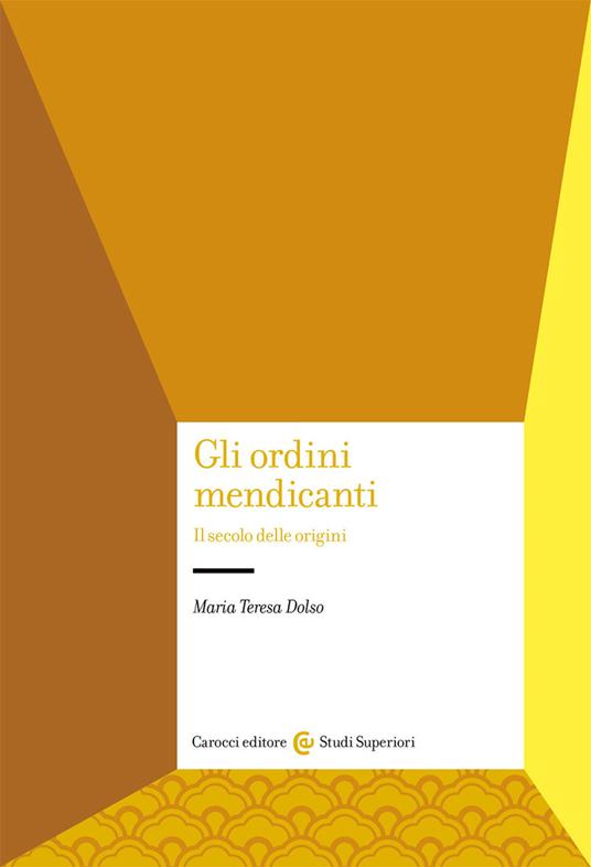 Gli ordini mendicanti. Il secolo delle origini - Maria Teresa Dolso - copertina