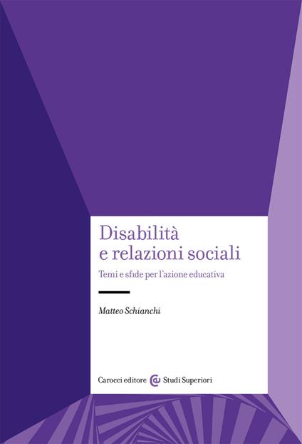Disabilità e relazioni sociali. Temi e sfide per l'azione educativa - Matteo Schianchi - copertina