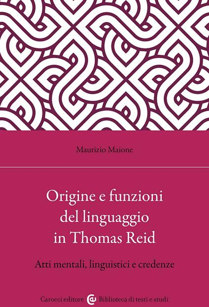 Origine e funzioni del linguaggio in Thomas Reid. Atti mentali, linguistici e credenze - Maurizio Maione - copertina