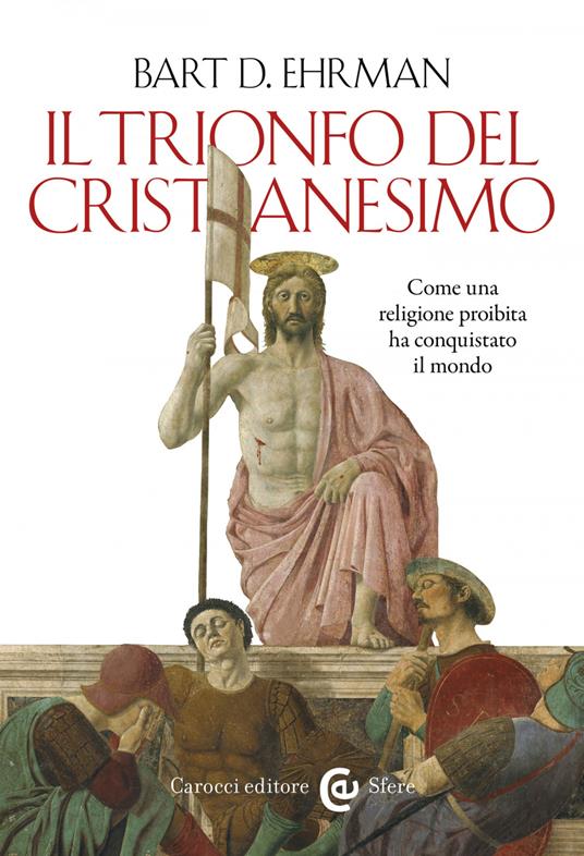 Il trionfo del cristianesimo. Come una religione proibita ha conquistato il mondo - Bart D. Ehrman,Matteo Grosso - ebook