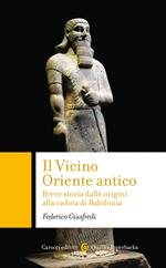 Il Vicino Oriente antico. Breve storia dalle origini alla caduta di Babilonia