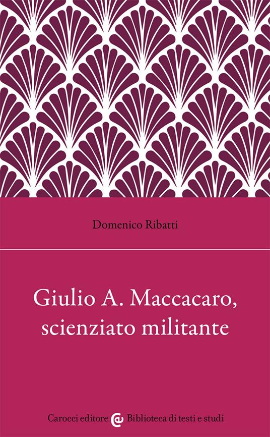 Giulio Alfredo Maccacaro, scienziato militante - Domenico Ribatti - copertina