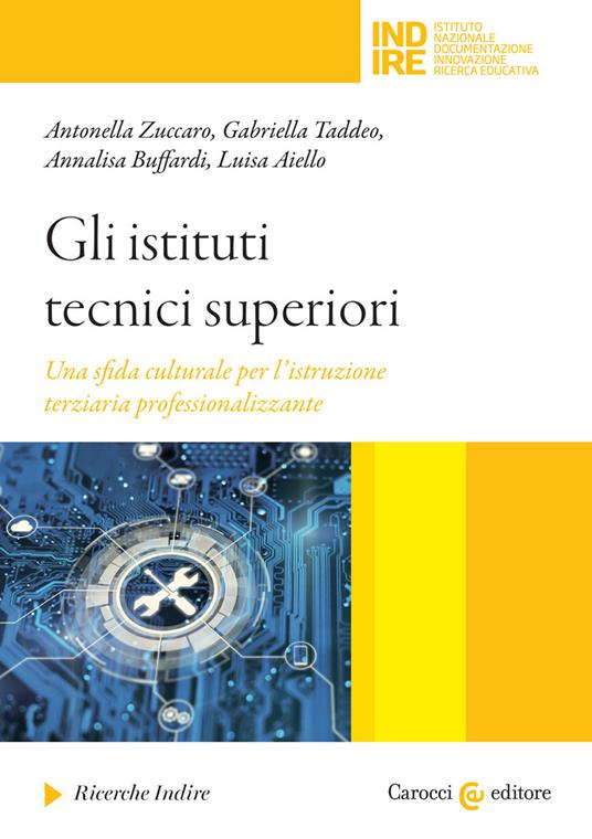 Gli istituti tecnici superiori Una sfida culturale per l'istruzione terziaria professionalizzante - Antonella Zuccaro,Gabriella Taddeo,Annalisa Buffardi - copertina