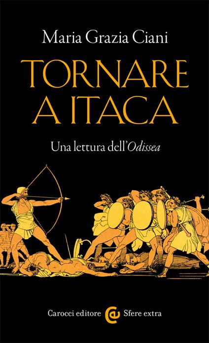 Tornare a Itaca. Una lettura dell'«Odissea» - Maria Grazia Ciani - copertina