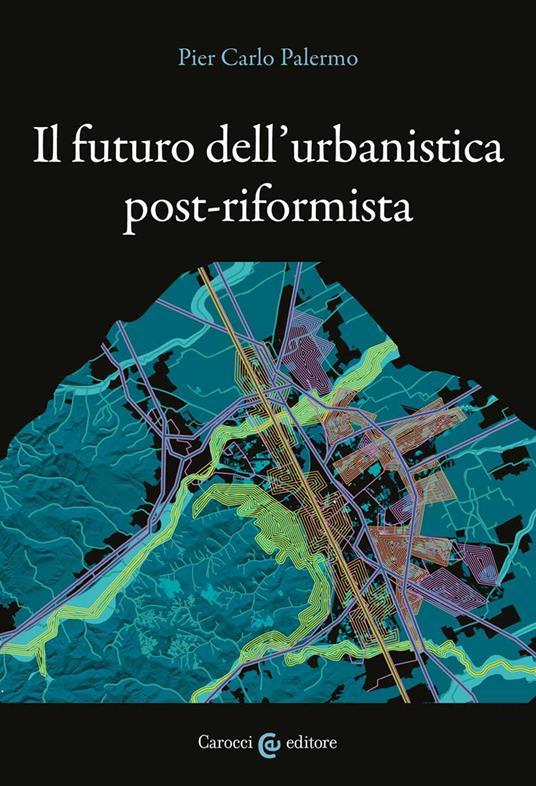 Il futuro dell'urbanistica post-riformista - Pier Carlo Palermo - copertina