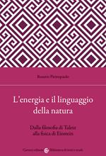 L' energia e il linguaggio della natura. Dalla filosofia di Talete alla fisica di Einstein