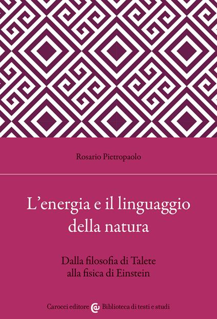 L' energia e il linguaggio della natura. Dalla filosofia di Talete alla fisica di Einstein - Rosario Pietropaolo - copertina