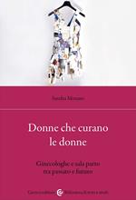 Donne che curano le donne. Ginecologhe e sala parto tra passato e futuro