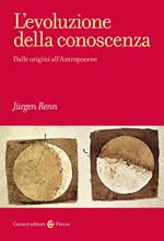 L' evoluzione della conoscenza. Dalle origini all'Antropocene