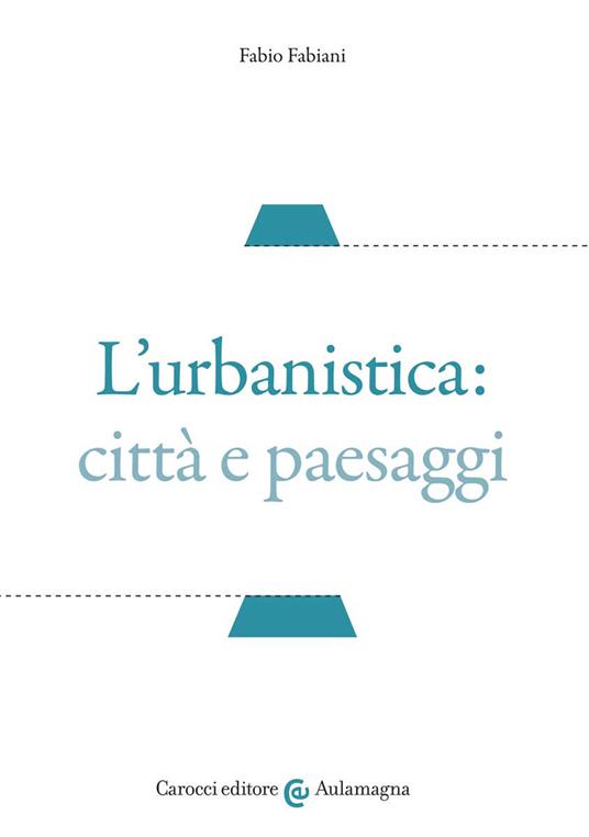 L' urbanistica: città e paesaggi - Fabio Fabiani - copertina