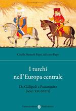 I turchi nell'Europa centrale. Da Gallipoli a Passarowitz (secc. XIV-XVIII)