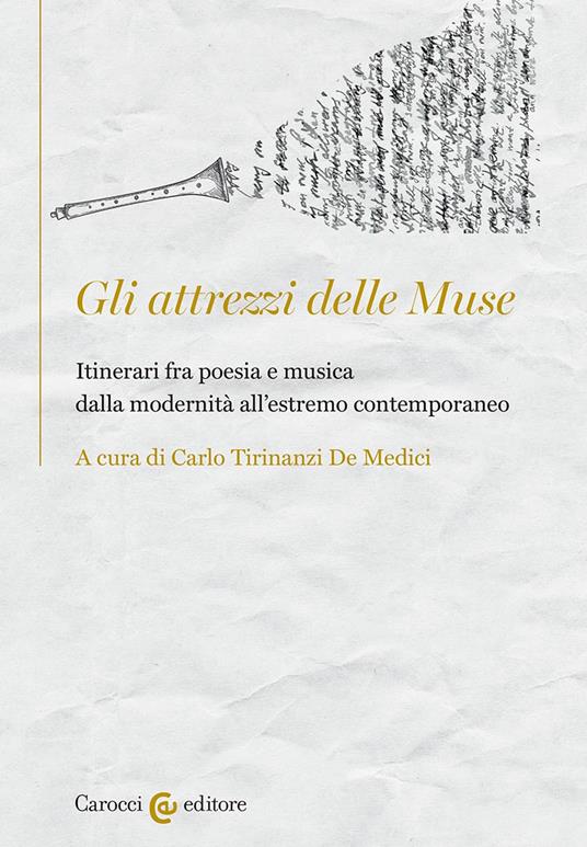 Gli attrezzi delle Muse. Itinerari fra poesia e musica dalla modernità all'estremo contemporaneo - Carlo Tirinanzi De Medici - copertina