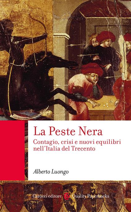 La Peste Nera. Contagio, crisi e nuovi equilibri nell'Italia del Trecento - Alberto Luongo - copertina